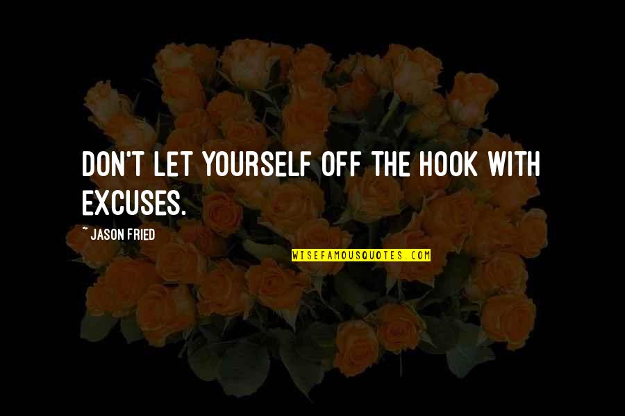 Obedecer A Los Padres Quotes By Jason Fried: Don't let yourself off the hook with excuses. Obedecer A Los Padres Quotes By Jason Fried: Don't let yourself off the hook with excuses.