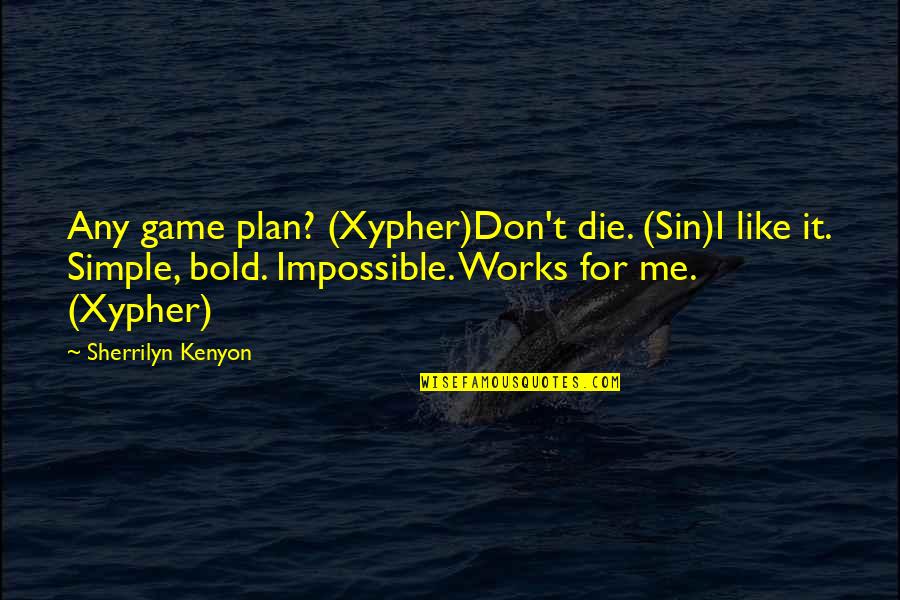 Obedecer A Los Padres Quotes By Sherrilyn Kenyon: Any game plan? (Xypher)Don't die. (Sin)I like it. Obedecer A Los Padres Quotes By Sherrilyn Kenyon: Any game plan? (Xypher)Don't die. (Sin)I like it.