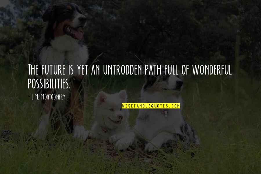 Obedecer Conjugation Quotes By L.M. Montgomery: The future is yet an untrodden path full