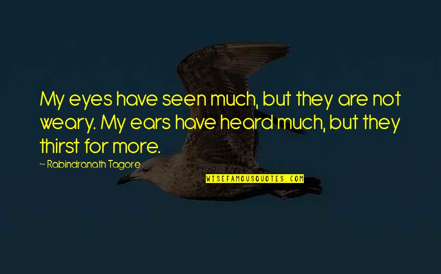 Obedecer Definicion Quotes By Rabindranath Tagore: My eyes have seen much, but they are
