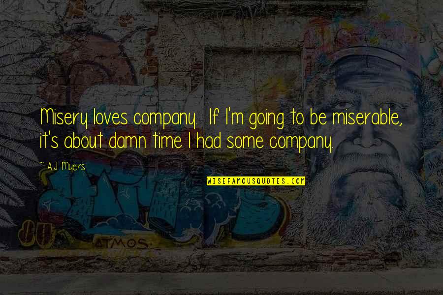 Obedezcamos Quotes By A.J. Myers: Misery loves company. If I'm going to be