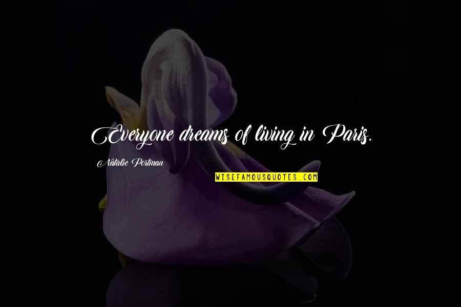 Obedezcamos Quotes By Natalie Portman: Everyone dreams of living in Paris.