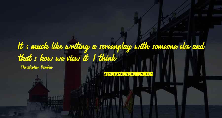 Obedezco Pero Quotes By Christopher Darden: It's much like writing a screenplay with someone Obedezco Pero Quotes By Christopher Darden: It's much like writing a screenplay with someone