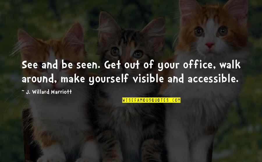 Obediant Quotes By J. Willard Marriott: See and be seen. Get out of your