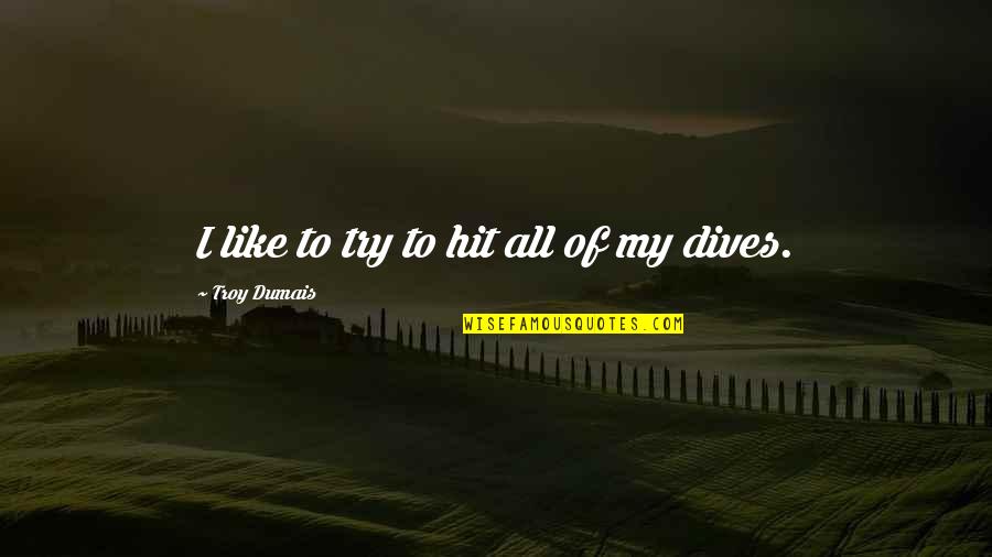Obediant Quotes By Troy Dumais: I like to try to hit all of Obediant Quotes By Troy Dumais: I like to try to hit all of