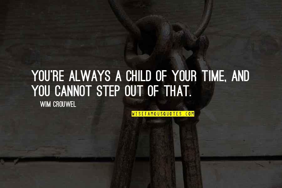 Obedience And Discipline Quotes By Wim Crouwel: You're always a child of your time, and