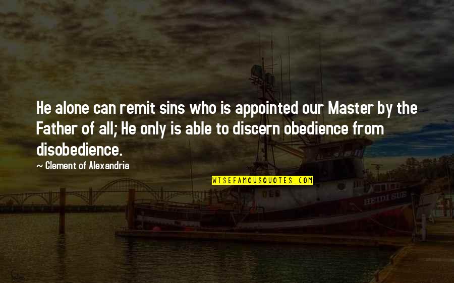 Obedience And Disobedience Quotes By Clement Of Alexandria: He alone can remit sins who is appointed