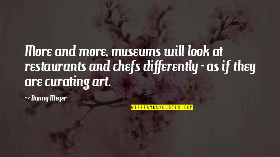 Obedience And Disobedience Quotes By Danny Meyer: More and more, museums will look at restaurants
