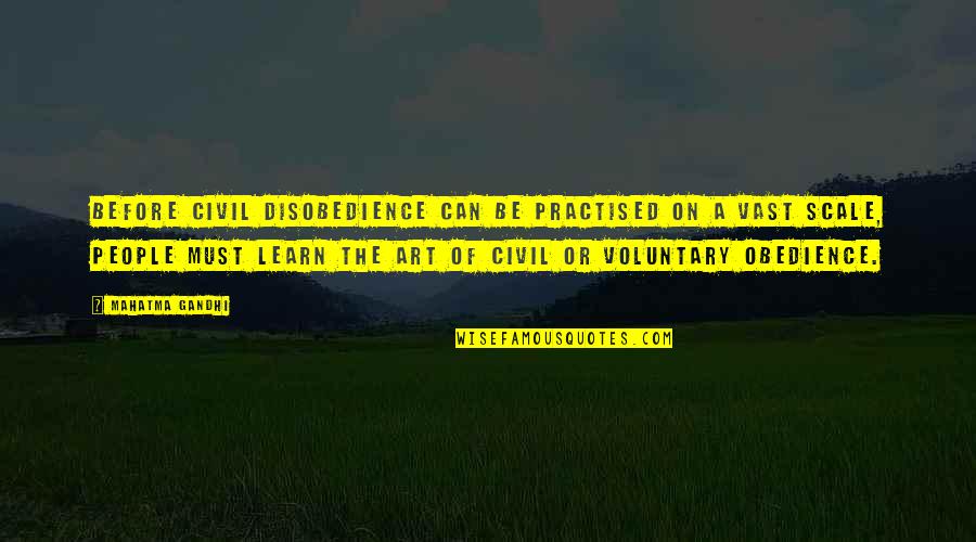 Obedience And Disobedience Quotes By Mahatma Gandhi: Before civil disobedience can be practised on a