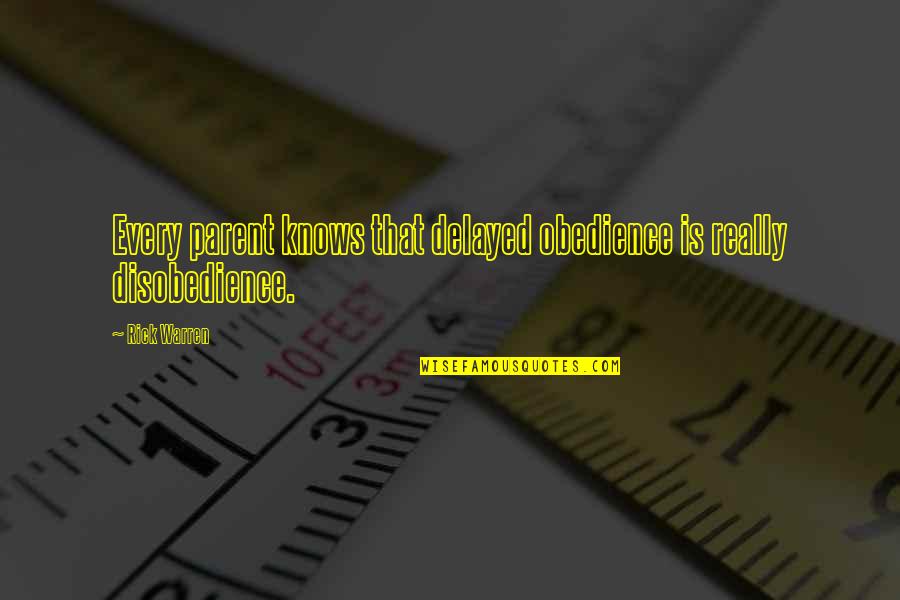 Obedience And Disobedience Quotes By Rick Warren: Every parent knows that delayed obedience is really