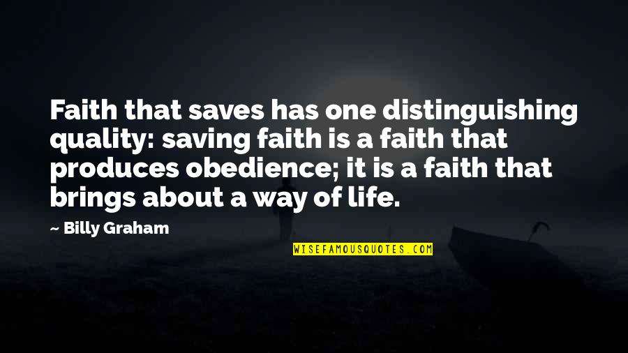 Obedience Quotes By Billy Graham: Faith that saves has one distinguishing quality: saving Obedience Quotes By Billy Graham: Faith that saves has one distinguishing quality: saving