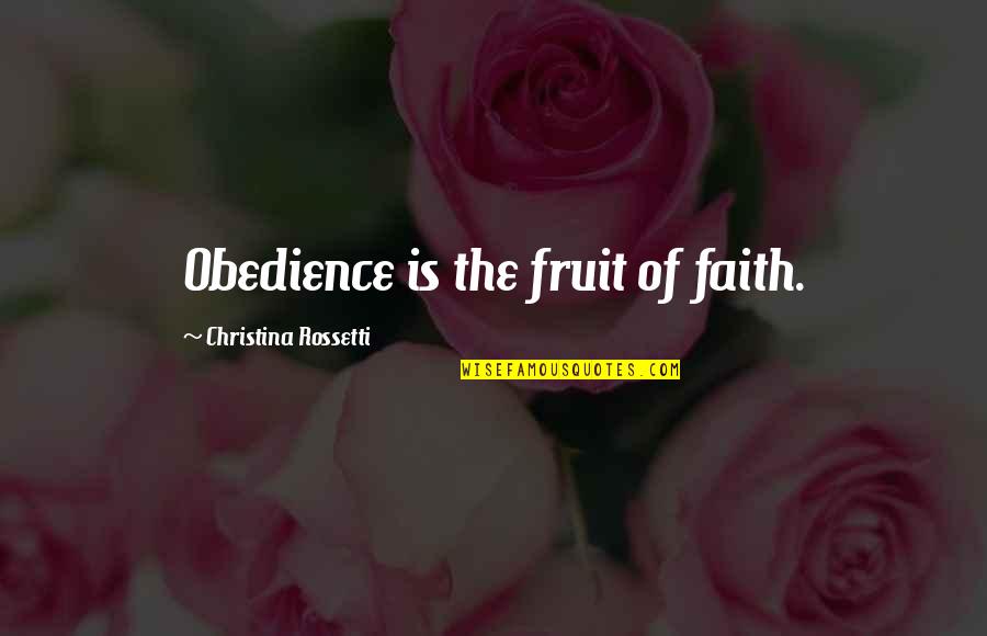 Obedience Quotes By Christina Rossetti: Obedience is the fruit of faith. Obedience Quotes By Christina Rossetti: Obedience is the fruit of faith.