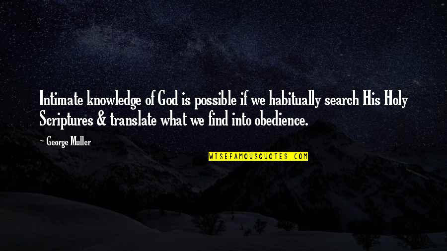 Obedience Quotes By George Muller: Intimate knowledge of God is possible if we Obedience Quotes By George Muller: Intimate knowledge of God is possible if we