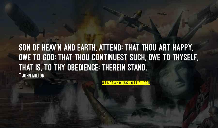 Obedience Quotes By John Milton: Son of Heav'n and Earth, Attend: that thou Obedience Quotes By John Milton: Son of Heav'n and Earth, Attend: that thou