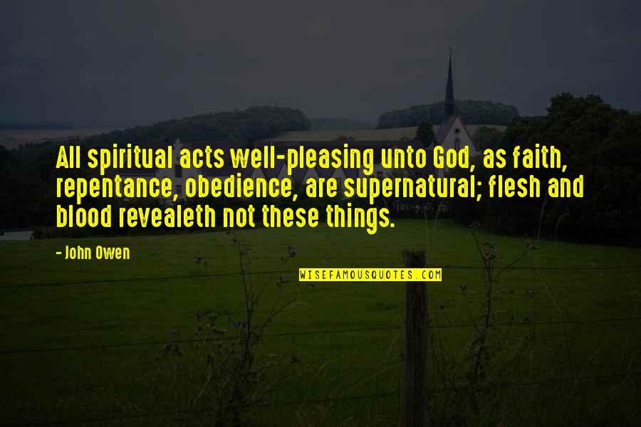 Obedience Quotes By John Owen: All spiritual acts well-pleasing unto God, as faith, Obedience Quotes By John Owen: All spiritual acts well-pleasing unto God, as faith,