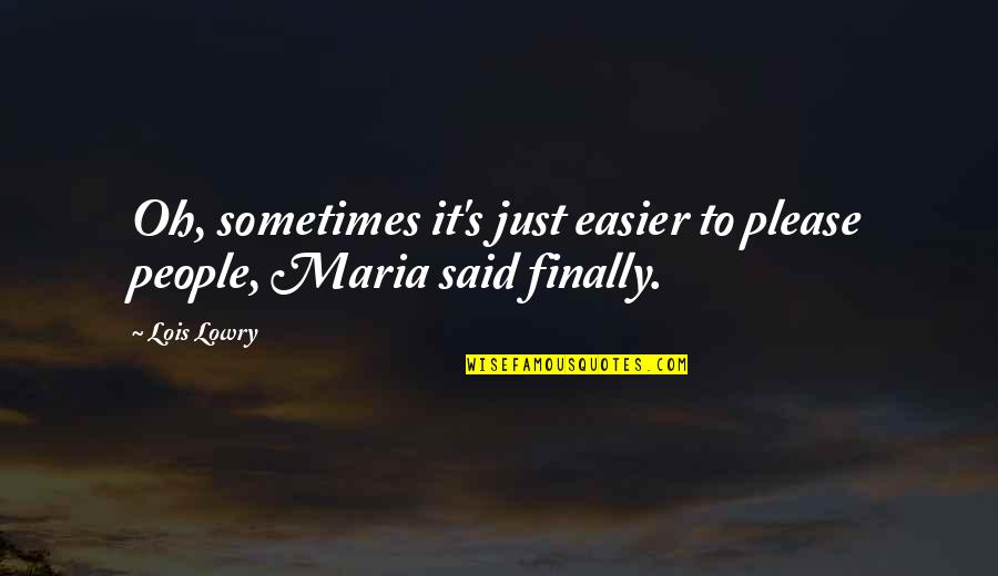 Obedience Quotes By Lois Lowry: Oh, sometimes it's just easier to please people,