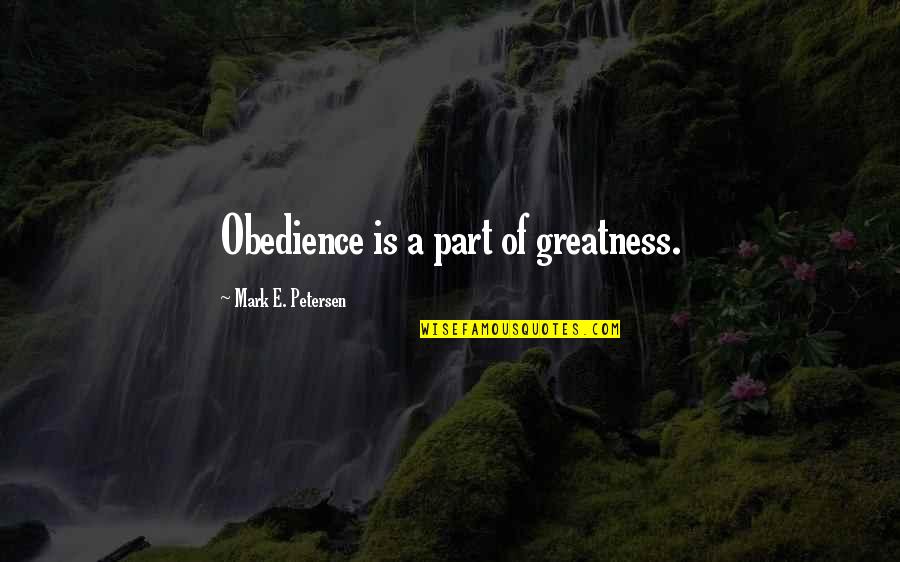 Obedience Quotes By Mark E. Petersen: Obedience is a part of greatness. Obedience Quotes By Mark E. Petersen: Obedience is a part of greatness.