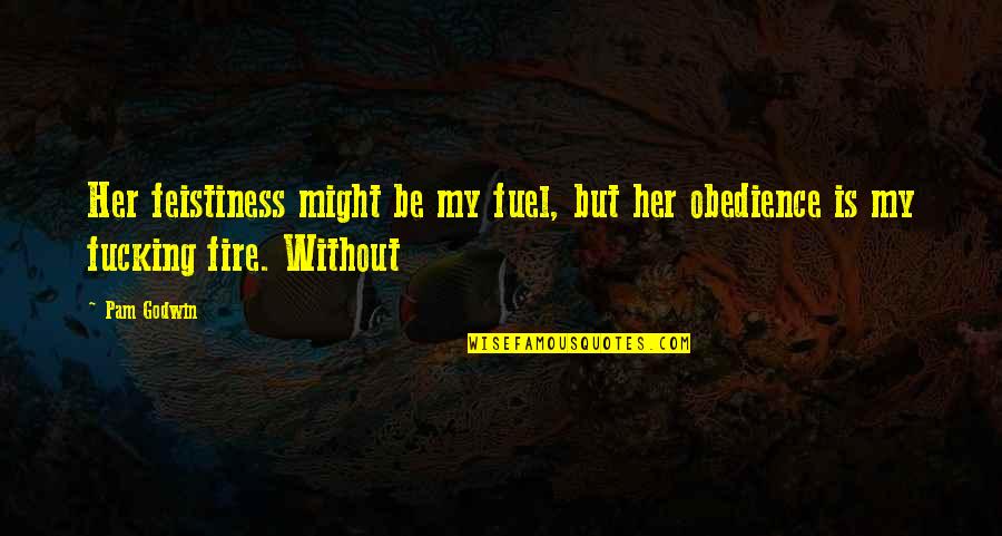 Obedience Quotes By Pam Godwin: Her feistiness might be my fuel, but her