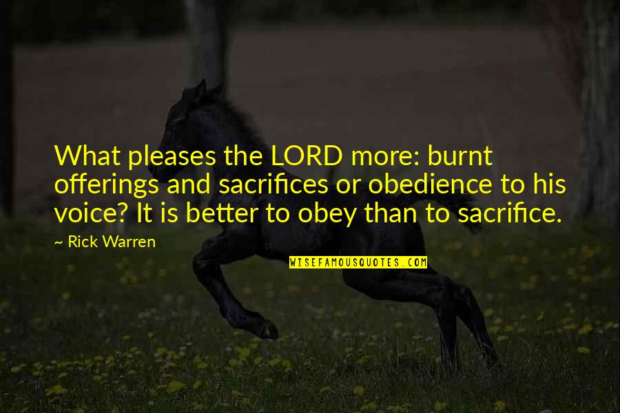 Obedience Quotes By Rick Warren: What pleases the LORD more: burnt offerings and Obedience Quotes By Rick Warren: What pleases the LORD more: burnt offerings and