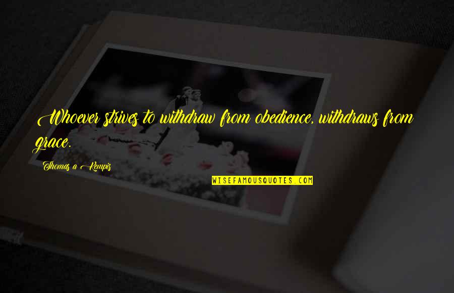 Obedience Quotes By Thomas A Kempis: Whoever strives to withdraw from obedience, withdraws from Obedience Quotes By Thomas A Kempis: Whoever strives to withdraw from obedience, withdraws from