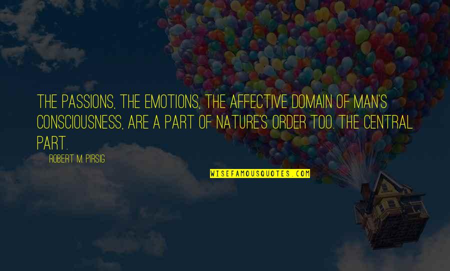 Obedience Quotes Quotes By Robert M. Pirsig: The passions, the emotions, the affective domain of Obedience Quotes Quotes By Robert M. Pirsig: The passions, the emotions, the affective domain of