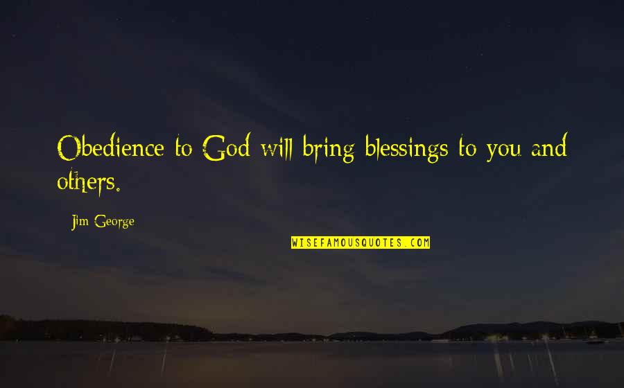 Obedience To God Christian Quotes By Jim George: Obedience to God will bring blessings to you