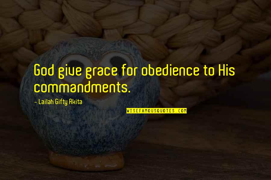Obedience To God Christian Quotes By Lailah Gifty Akita: God give grace for obedience to His commandments.