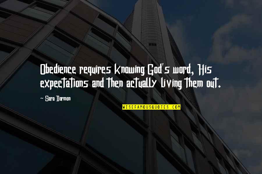 Obedience To God Christian Quotes By Sara Dormon: Obedience requires knowing God's word, His expectations and