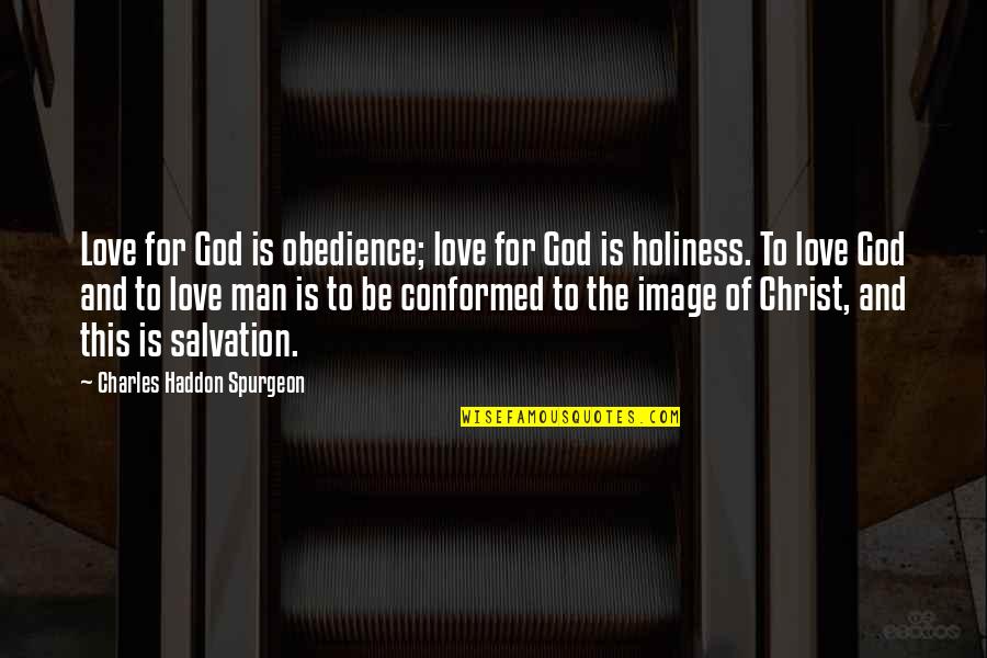 Obedience To God Quotes By Charles Haddon Spurgeon: Love for God is obedience; love for God