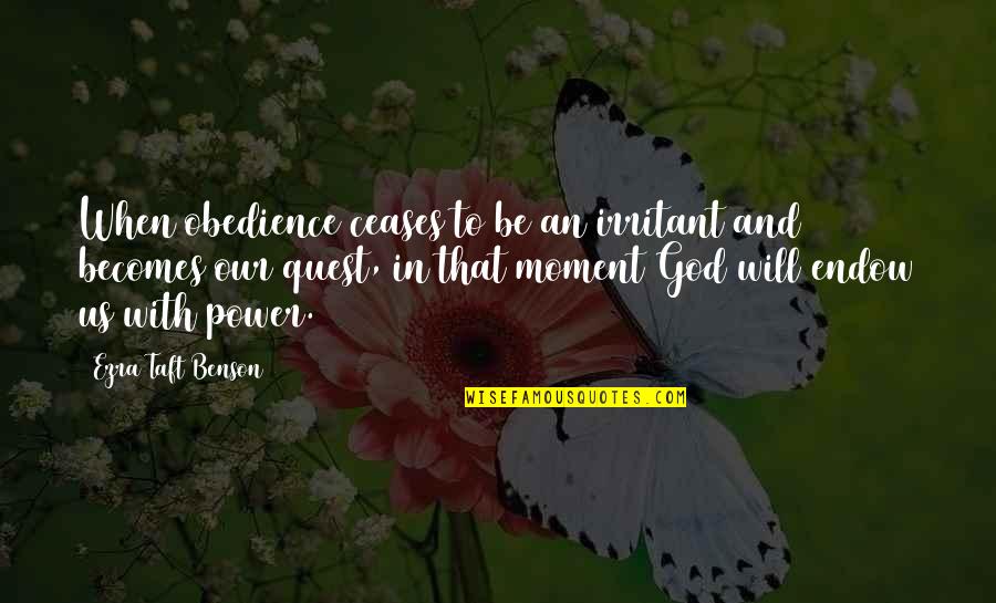 Obedience To God Quotes By Ezra Taft Benson: When obedience ceases to be an irritant and