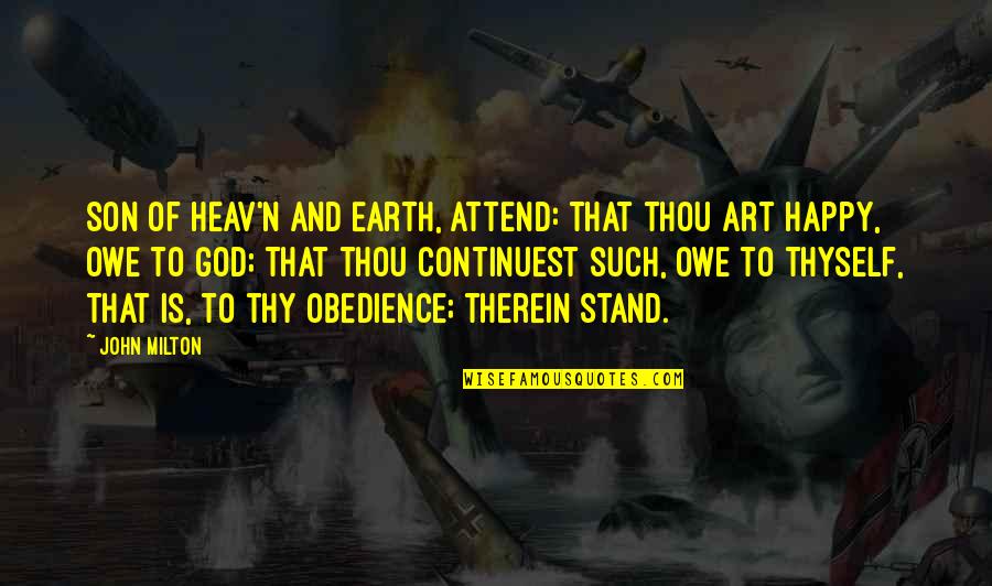 Obedience To God Quotes By John Milton: Son of Heav'n and Earth, Attend: that thou