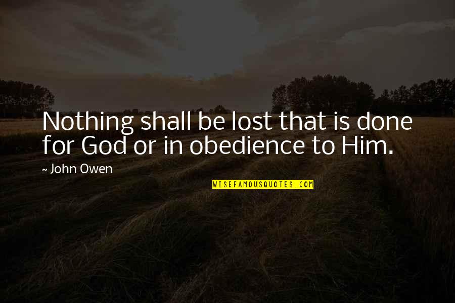 Obedience To God Quotes By John Owen: Nothing shall be lost that is done for