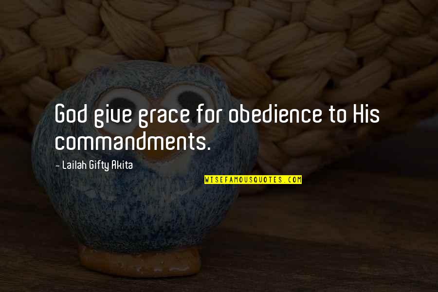 Obedience To God Quotes By Lailah Gifty Akita: God give grace for obedience to His commandments.