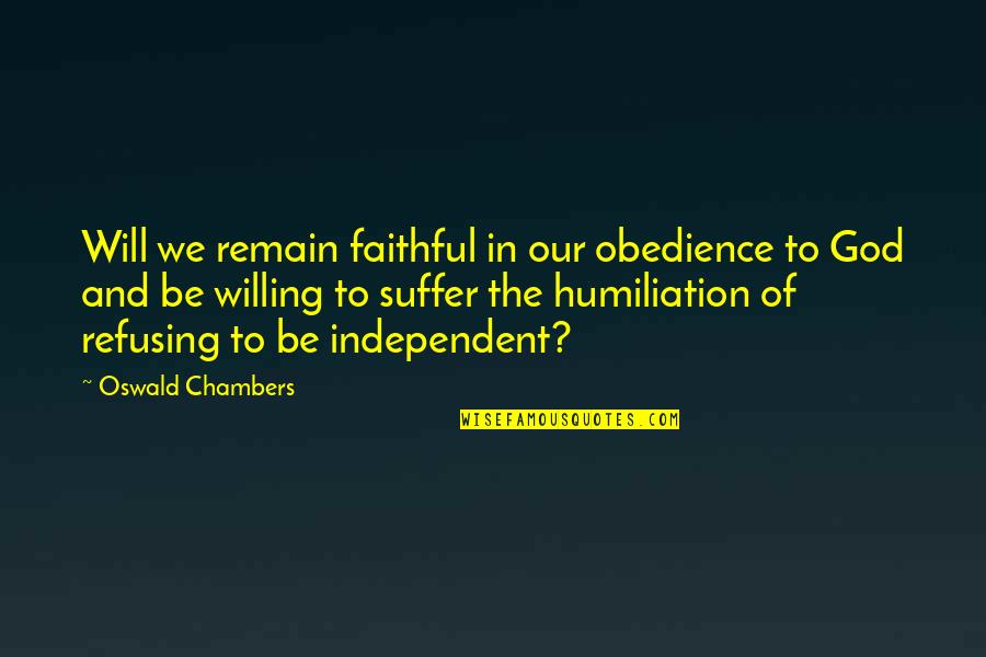 Obedience To God Quotes By Oswald Chambers: Will we remain faithful in our obedience to Obedience To God Quotes By Oswald Chambers: Will we remain faithful in our obedience to