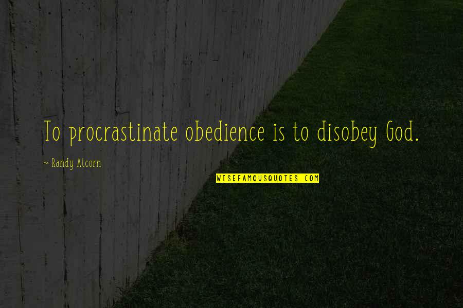 Obedience To God Quotes By Randy Alcorn: To procrastinate obedience is to disobey God. Obedience To God Quotes By Randy Alcorn: To procrastinate obedience is to disobey God.