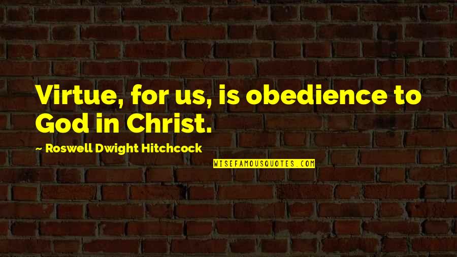 Obedience To God Quotes By Roswell Dwight Hitchcock: Virtue, for us, is obedience to God in