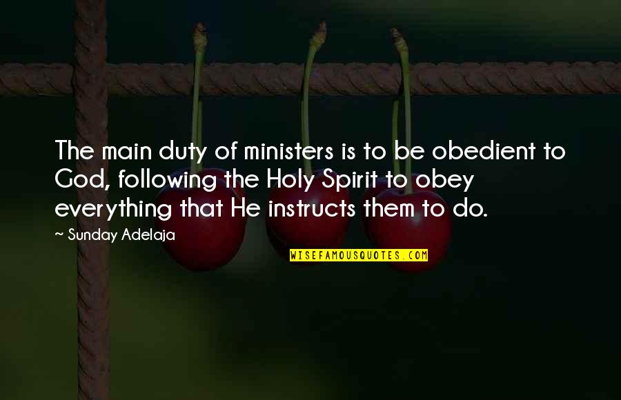 Obedience To God Quotes By Sunday Adelaja: The main duty of ministers is to be Obedience To God Quotes By Sunday Adelaja: The main duty of ministers is to be