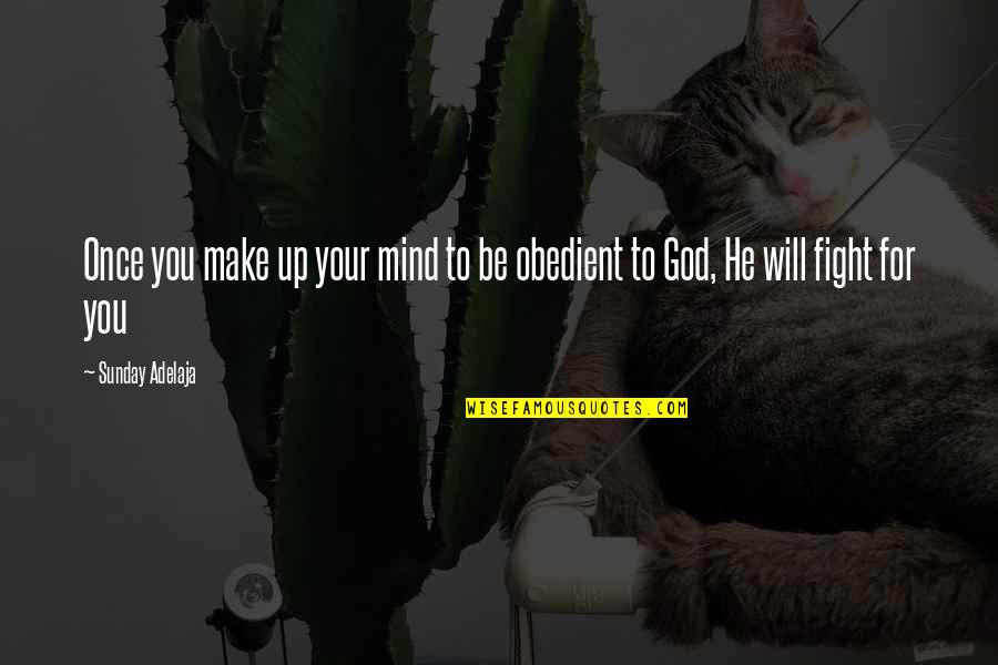 Obedience To God Quotes By Sunday Adelaja: Once you make up your mind to be