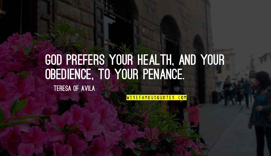 Obedience To God Quotes By Teresa Of Avila: God prefers your health, and your obedience, to