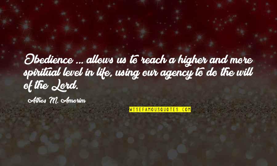 Obedience To The Lord Quotes By Athos M. Amorim: Obedience ... allows us to reach a higher Obedience To The Lord Quotes By Athos M. Amorim: Obedience ... allows us to reach a higher