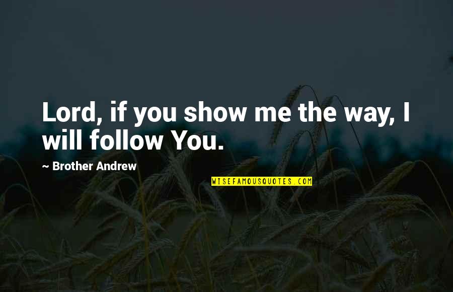 Obedience To The Lord Quotes By Brother Andrew: Lord, if you show me the way, I Obedience To The Lord Quotes By Brother Andrew: Lord, if you show me the way, I