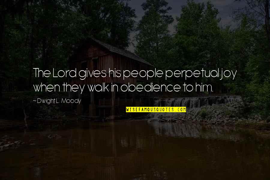 Obedience To The Lord Quotes By Dwight L. Moody: The Lord gives his people perpetual joy when