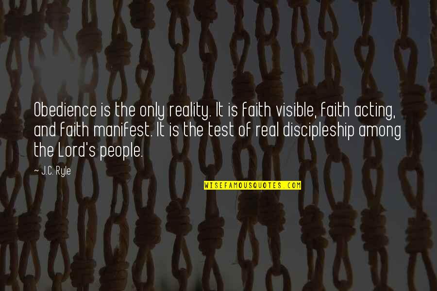 Obedience To The Lord Quotes By J.C. Ryle: Obedience is the only reality. It is faith Obedience To The Lord Quotes By J.C. Ryle: Obedience is the only reality. It is faith