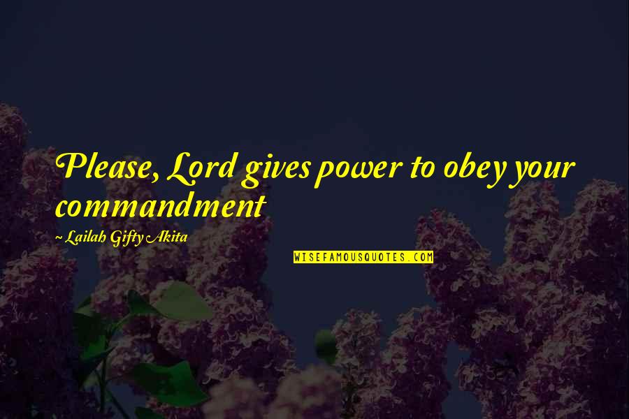 Obedience To The Lord Quotes By Lailah Gifty Akita: Please, Lord gives power to obey your commandment Obedience To The Lord Quotes By Lailah Gifty Akita: Please, Lord gives power to obey your commandment