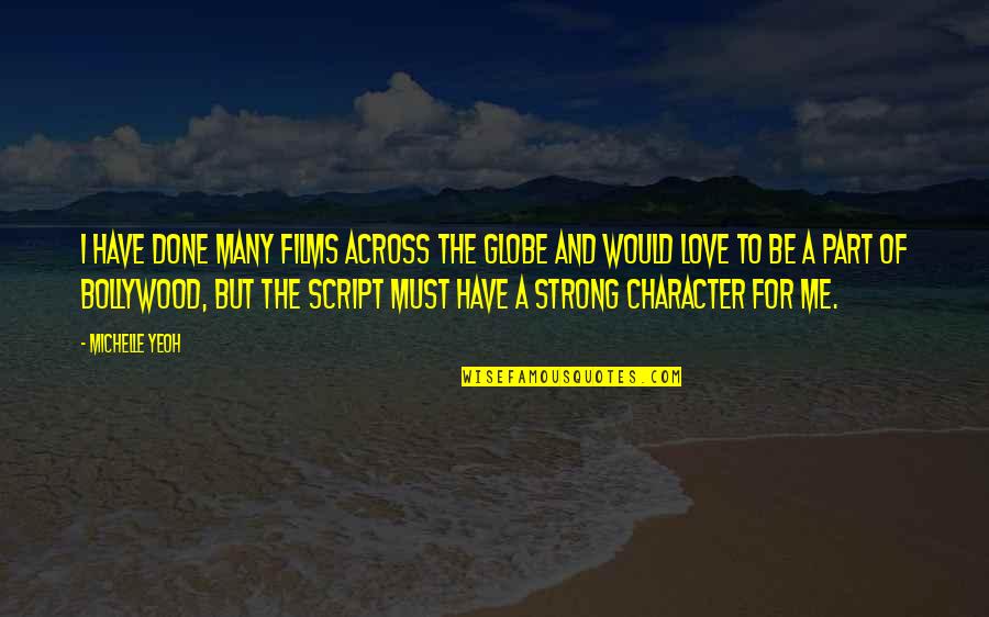 Obedience To The Lord Quotes By Michelle Yeoh: I have done many films across the globe Obedience To The Lord Quotes By Michelle Yeoh: I have done many films across the globe
