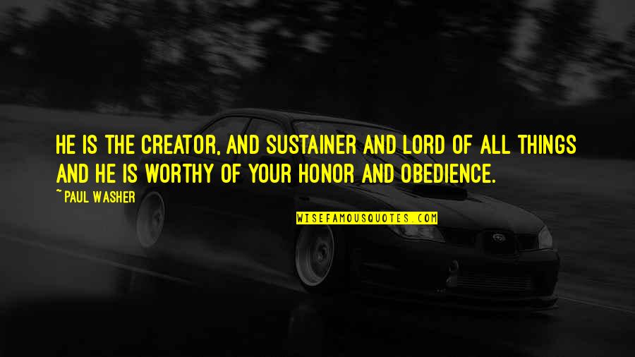 Obedience To The Lord Quotes By Paul Washer: He is the creator, and sustainer and Lord Obedience To The Lord Quotes By Paul Washer: He is the creator, and sustainer and Lord