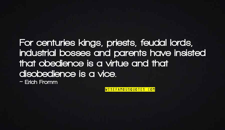 Obedience Vs Disobedience Quotes By Erich Fromm: For centuries kings, priests, feudal lords, industrial bosses