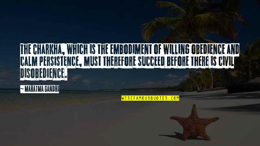 Obedience Vs Disobedience Quotes By Mahatma Gandhi: The Charkha, which is the embodiment of willing