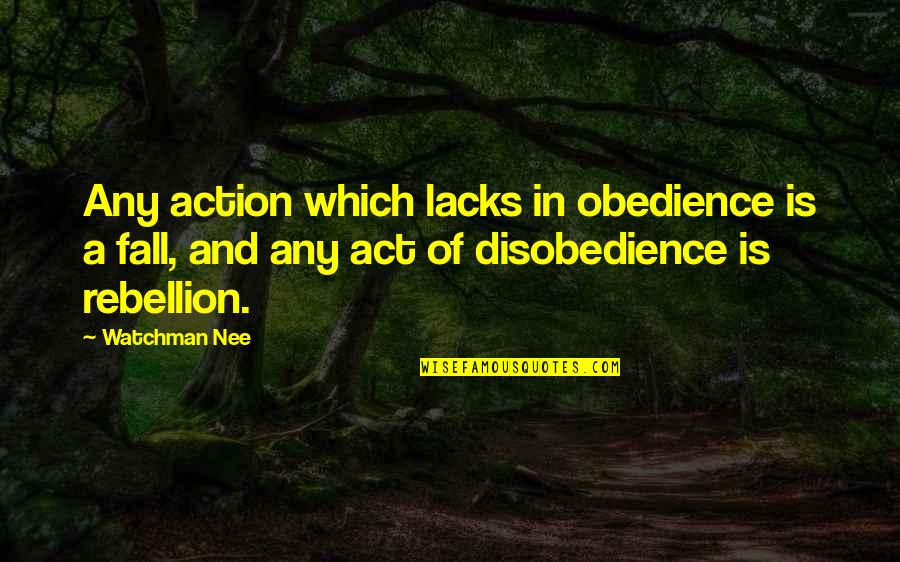 Obedience Vs Disobedience Quotes By Watchman Nee: Any action which lacks in obedience is a