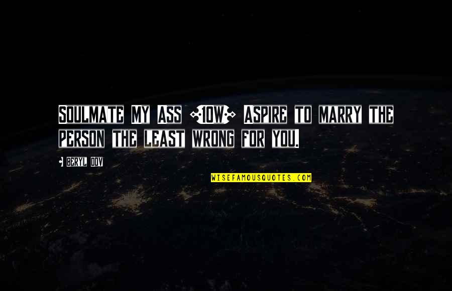 Obediences Quotes By Beryl Dov: Soulmate My Ass [10w] Aspire to marry the